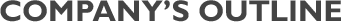 COMPANY’S OUTLINE